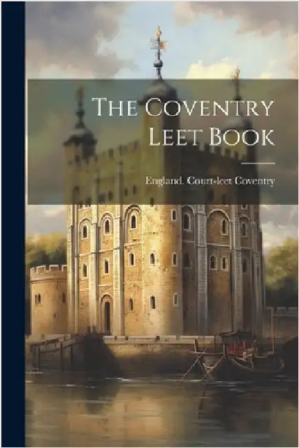The Coventry Leet Book by Court-Leet, Coventry England