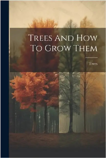 Trees And How To Grow Them by Trees