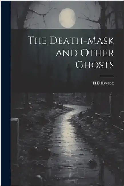The Death-mask and Other Ghosts by Everett, Hd