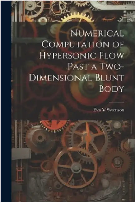 Numerical Computation of Hypersonic Flow Past a Two-dimensional Blunt Body by Swenson, Eva
