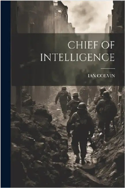 Chief of Intelligence by Colvin, Ian