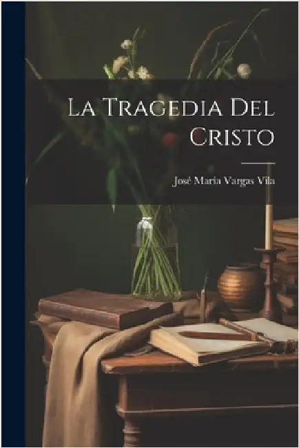 La Tragedia Del Cristo by Vargas Vila, José María 1860-1933