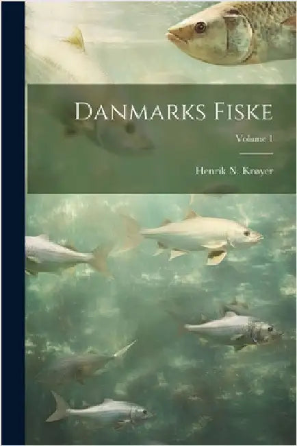 Danmarks Fiske; Volume 1 by Krøyer, Henrik N.