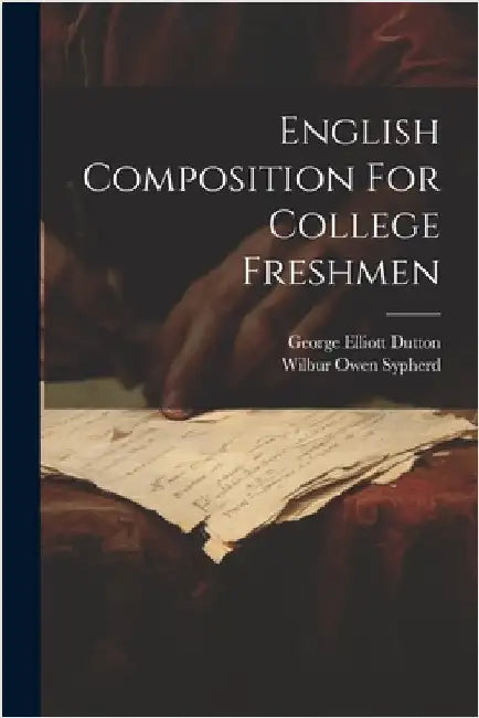 English Composition For College Freshmen by Sypherd, Wilbur Owen