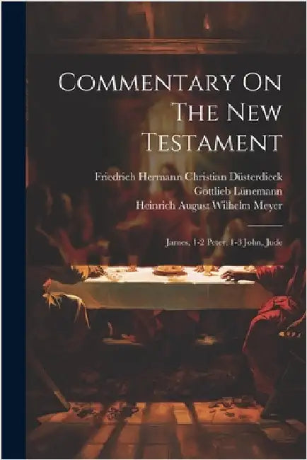 Commentary On The New Testament: James, 1-2 Peter, 1-3 John, Jude by Heinrich August Wilhelm Meyer