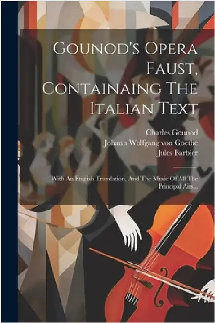 Gounod's Opera Faust, Containaing The Italian Text: With An English Translation, And The Music Of All The Principal Airs... by Gounod, Charles