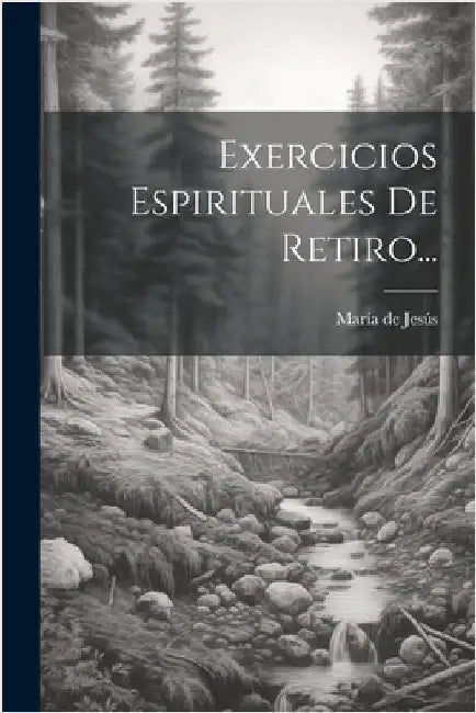 Exercicios Espirituales De Retiro... by María de Jesús (de Agreda, Sor)
