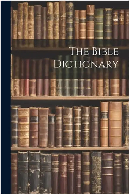 The Bible Dictionary by Anonymous
