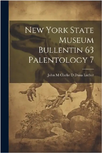 New York State Museum Bullentin 63 Palentology 7 by Luther, John M. Clarke D. Dana