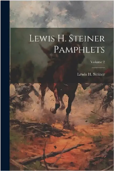 Lewis H. Steiner Pamphlets; Volume 2 by Steiner, Lewis H.