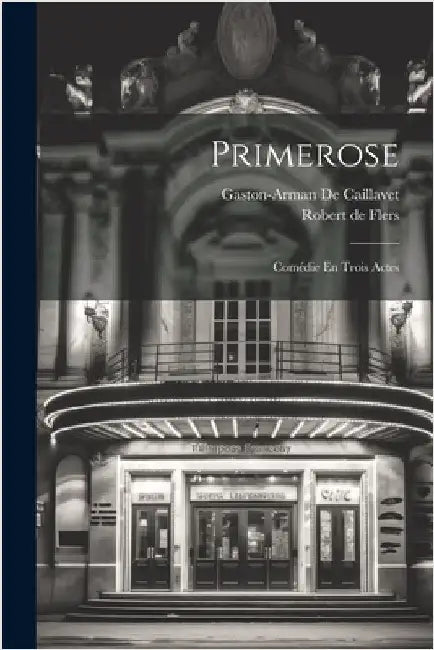 Primerose: Comédie En Trois Actes by De Flers, Robert