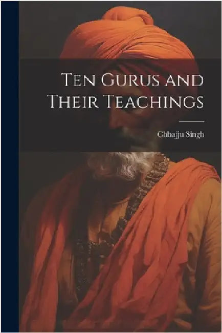 Ten Gurus and Their Teachings by Singh, Chhajju