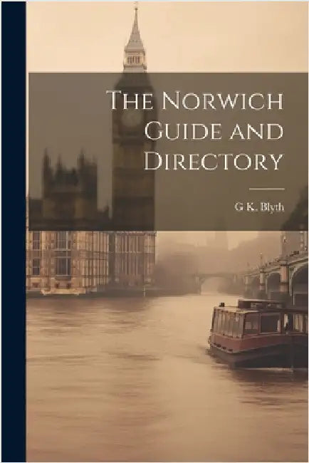 The Norwich Guide and Directory by Blyth, G. K.