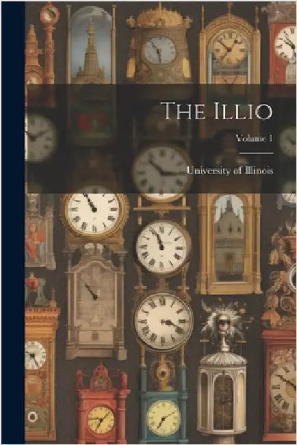 The Illio; Volume 1 by University of Illinois (Urbana-Champa