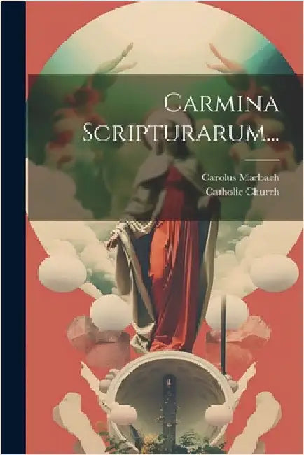 Carmina Scripturarum... by Church, Catholic