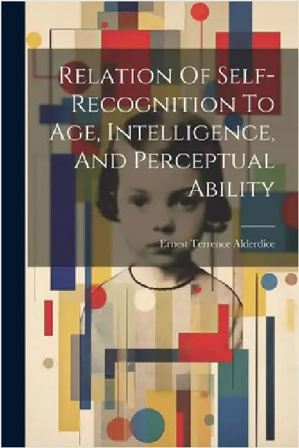 Relation Of Self-recognition To Age, Intelligence, And Perceptual Ability by Terrence, Alderdice Ernest