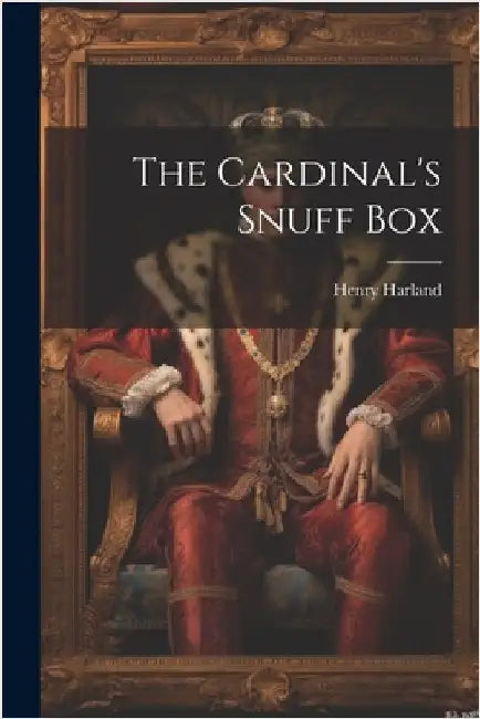 The Cardinal's Snuff Box by Harland, Henry