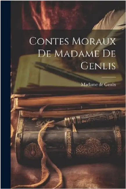 Contes Moraux de Madame de Genlis by Genlis, Madame De