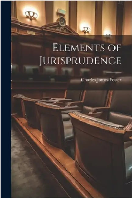 Elements of Jurisprudence by Foster, Charles James
