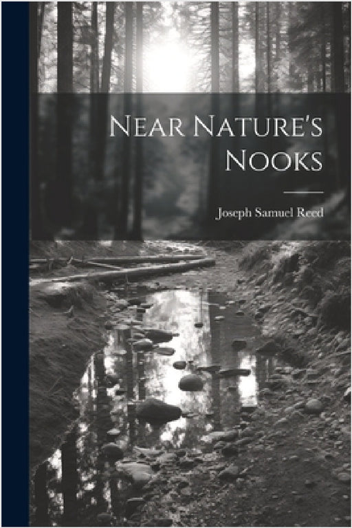 Near Nature's Nooks by Joseph Samuel Reed
