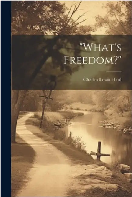 "What's Freedom?" by Hind, Charles Lewis