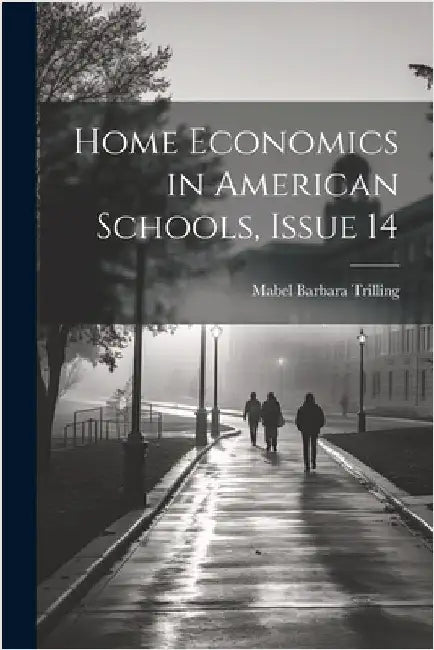 Home Economics in American Schools, Issue 14 by Trilling, Mabel Barbara