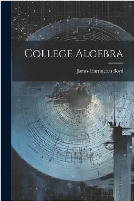College Algebra by Boyd, James Harrington