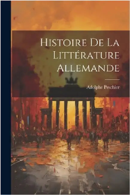 Histoire De La Littérature Allemande by Peschier, Adolphe