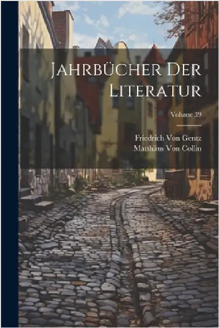 Jahrbücher Der Literatur; Volume 39 by Von Collin, Matthäus