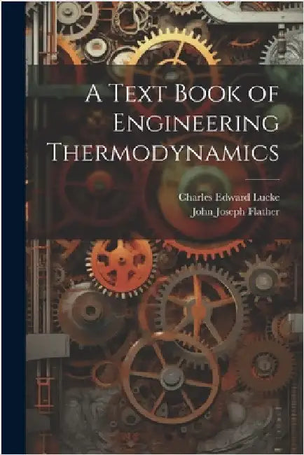 A Text Book of Engineering Thermodynamics by Flather, John Joseph