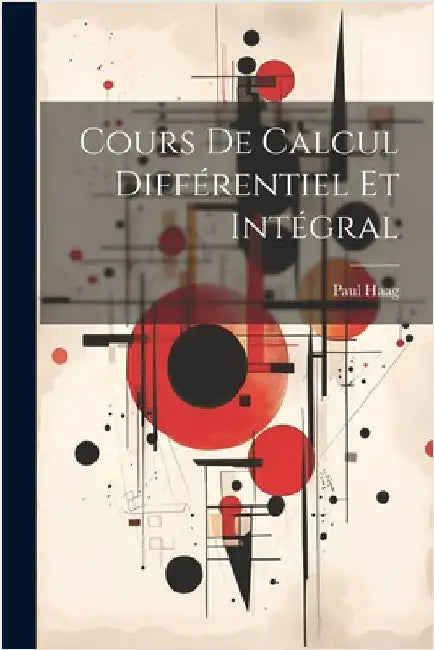Cours De Calcul Différentiel Et Intégral by Haag, Paul
