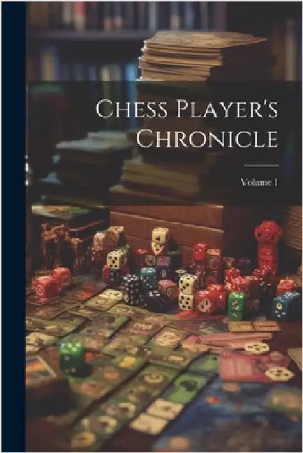 Chess Player's Chronicle; Volume 1 by Anonymous