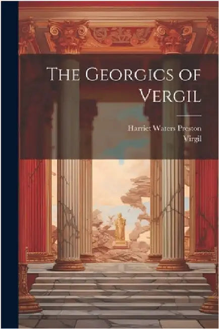 The Georgics of Vergil by Preston, Harriet Waters