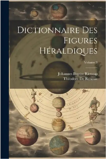 Dictionnaire Des Figures Héraldiques; Volume 3 by de Renesse, Théodore