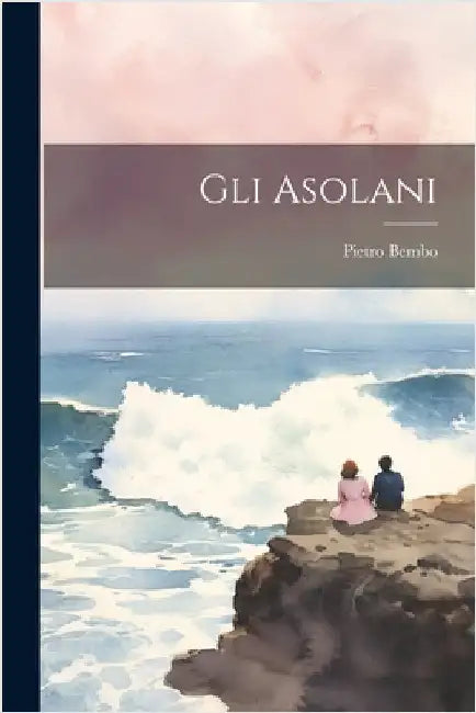 Gli Asolani by Bembo, Pietro