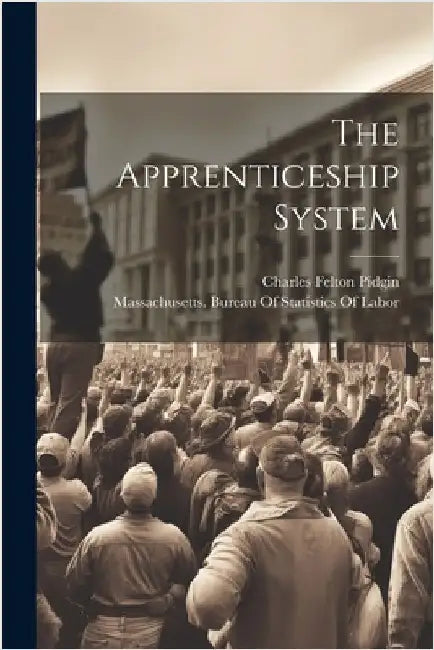 The Apprenticeship System by Pidgin, Charles Felton