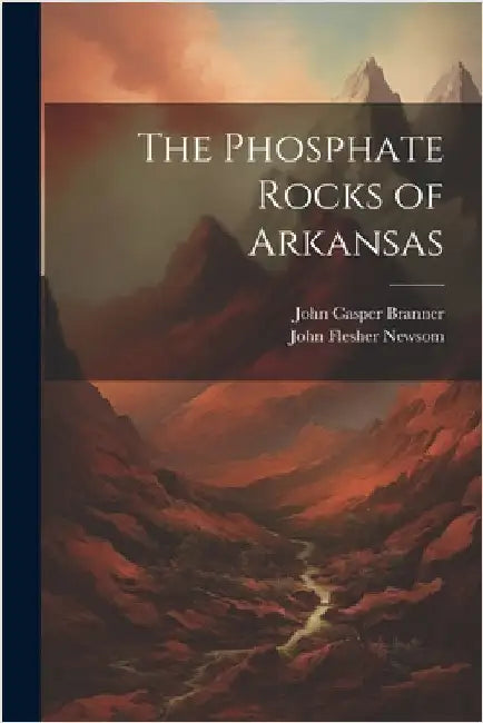 The Phosphate Rocks of Arkansas by Branner, John Casper