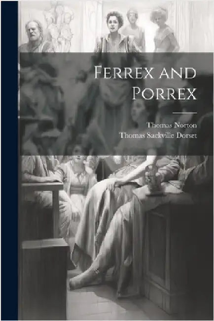 Ferrex and Porrex by Norton, Thomas