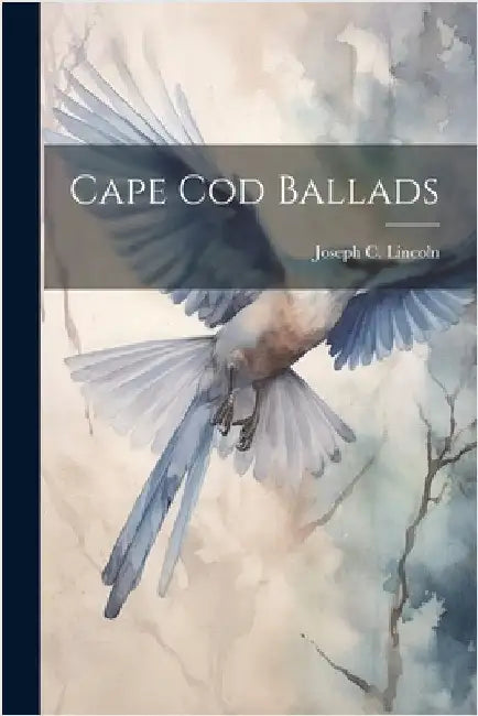 Cape Cod Ballads by Lincoln, Joseph C.