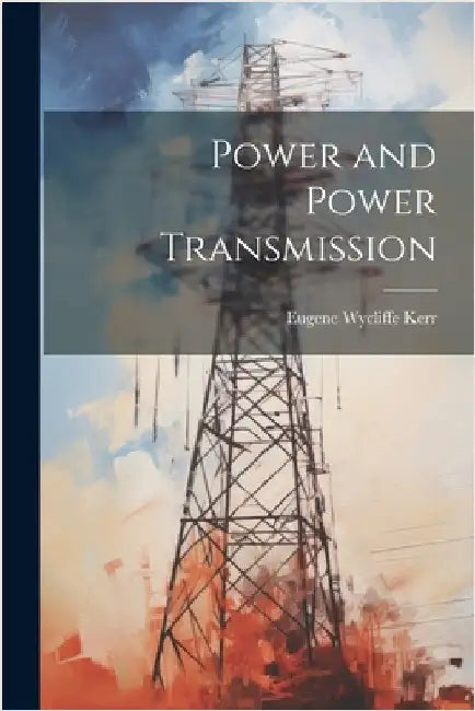 Power and Power Transmission by Kerr, Eugene Wycliffe