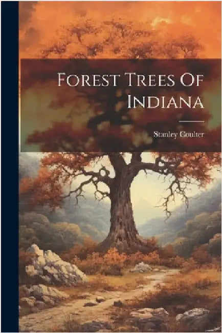 Forest Trees Of Indiana by Coulter, Stanley