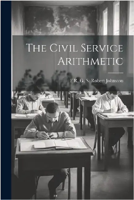 The Civil Service Arithmetic by Robert Johnston, F. R. G. S.