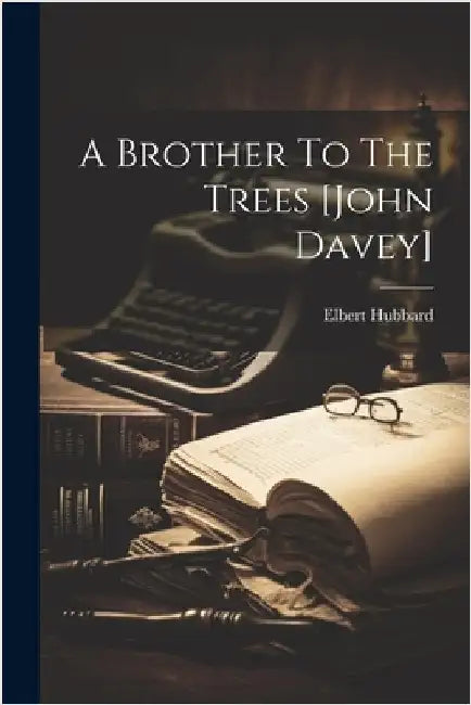 A Brother To The Trees [john Davey] by Hubbard, Elbert