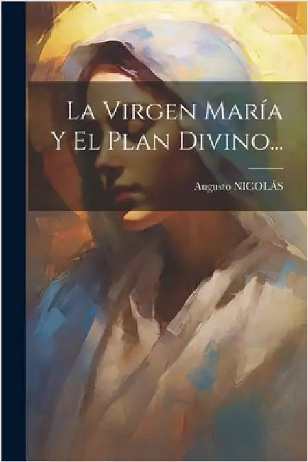 La Virgen María Y El Plan Divino... by Nicolás, Augusto