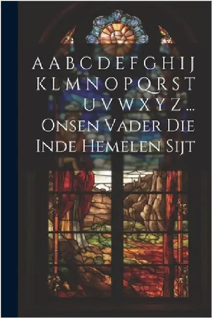 A A B C D E F G H I J K L M N O P Q R S T U V W X Y Z ... Onsen Vader Die Inde Hemelen Sijt by Anonymous