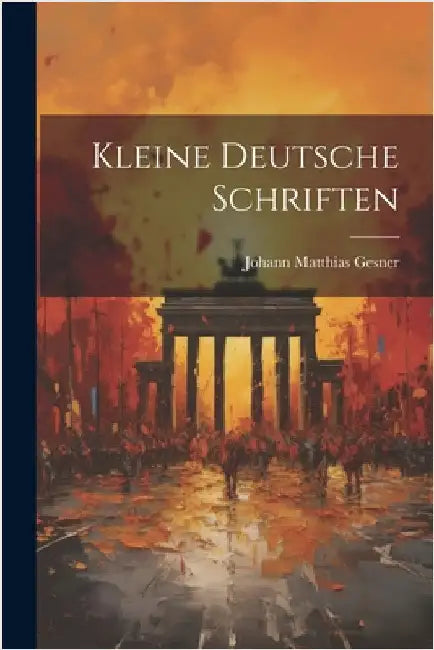 Kleine Deutsche Schriften by Gesner, Johann Matthias