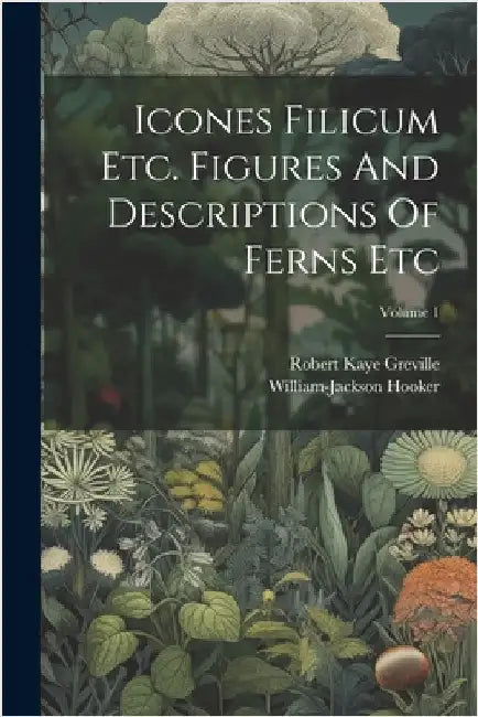 Icones Filicum Etc. Figures And Descriptions Of Ferns Etc; Volume 1 by Hooker, William-Jackson