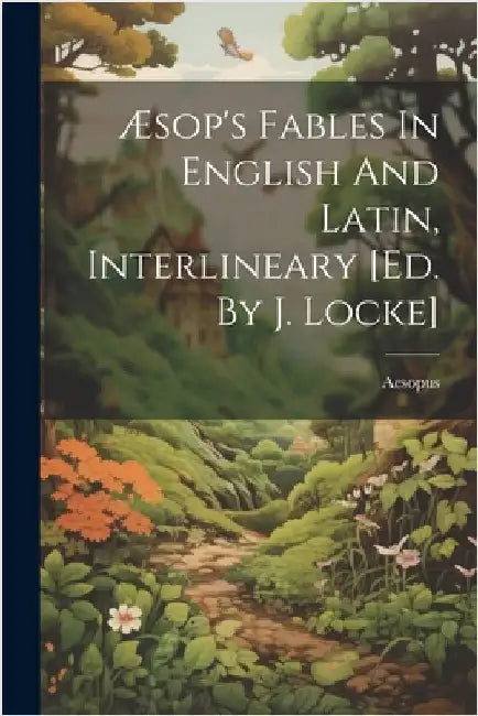Æsop's Fables In English And Latin, Interlineary [ed. By J. Locke] by Aesopus