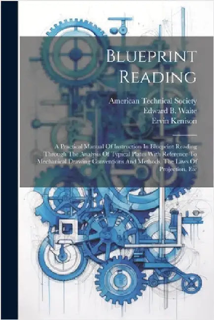 Blueprint Reading; A Practical Manual Of Instruction In Blueprint Reading Through The Analysis Of Typical Plates With Reference To Mechanical Drawing by Fairfield, Howard Parker 1858-