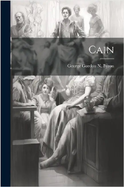 Cain by George Gordon N Byron (6th Baron )